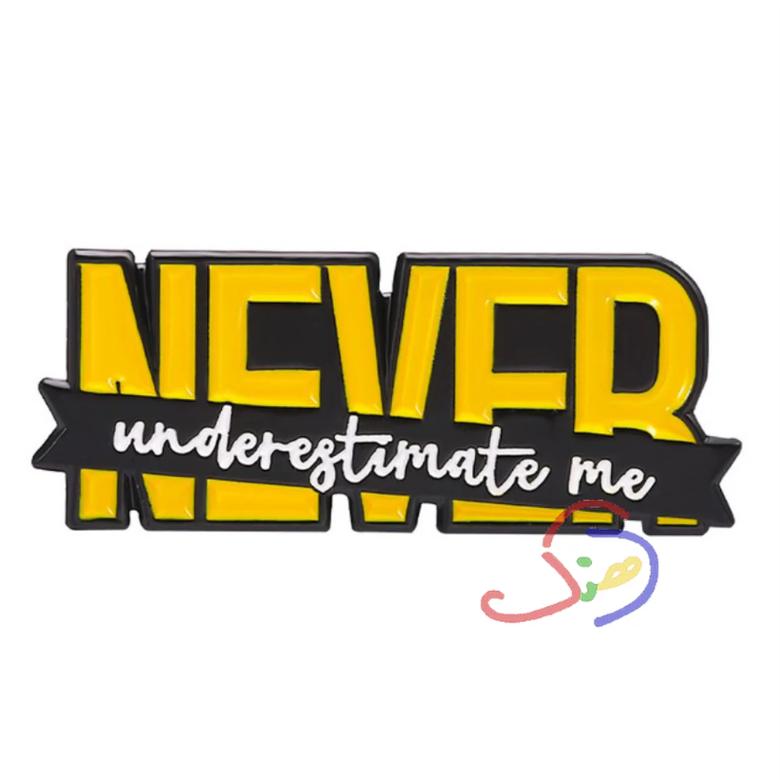 Never Under Estimate Me